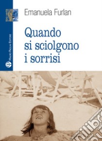 Quando si sciolgono i sorrisi libro di Furlan Emanuela