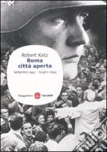 Roma città aperta. Settembre 1943-giugno 1944 libro di Katz Robert