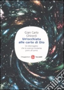 Un'Occhiata alle carte di Dio. Gli interrogativi che la scienza moderna pone all'uomo libro di Ghirardi Gian Carlo