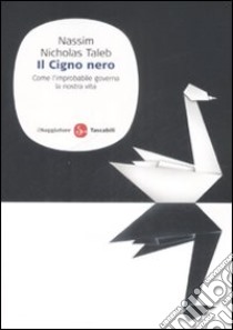 Il cigno nero. Come l'improbabile governa la nostra vita libro di Taleb Nassim Nicholas