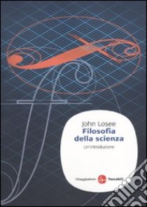 Filosofia della scienza. Un'introduzione libro di Losee John