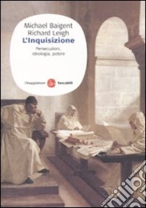 L'Inquisizione. Persecuzioni, ideologia e potere libro di Baigent Michael; Leigh Richard