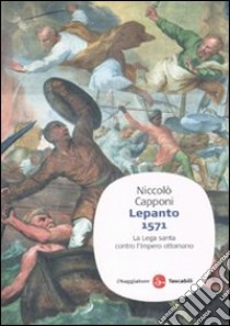 Lepanto 1571. La Lega santa contro l'impero ottomano libro di Capponi Niccolò