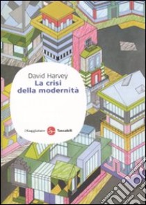 La Crisi della modernità libro di Harvey David