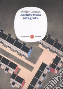 Architettura integrata libro di Gropius Walter