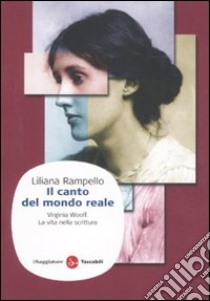 Il canto del mondo reale. Virginia Woolf. La vita nella scrittura libro di Rampello Liliana