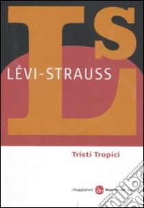 Tristi tropici libro di Lévi-Strauss Claude