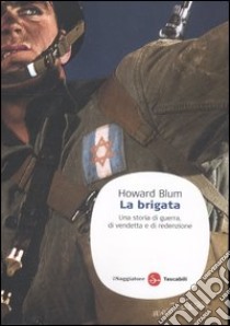 La brigata. Una storia di guerra, di vendetta e di redenzione libro di Blum Howard