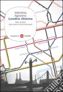 Londra chiama. Otto scrittori raccontano la loro metropoli libro di Agostinis Valentina