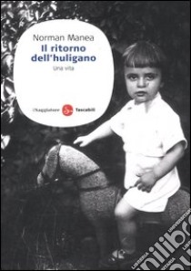 Il ritorno dell'huligano. Una vita libro di Manea Norman