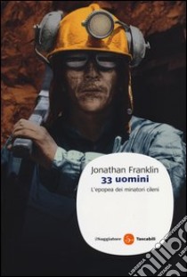 33 uomini. L'epopea dei minatori cileni libro di Franklin Jonathan