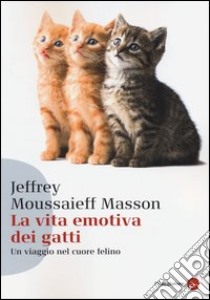 La vita emotiva dei gatti. Un viaggio nel cuore del felino libro di Masson Jeffrey Moussaieff