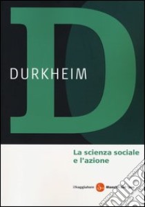 La scienza sociale e l'azione libro di Durkheim Émile