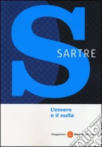 L'essere e il nulla. La condizione umana secondo l'esistenzialismo libro di Sartre Jean-Paul; Fergnani F. (cur.); Lazzari M. (cur.)