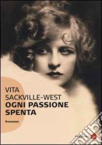 Ogni passione spenta libro di Sackville-West Vita