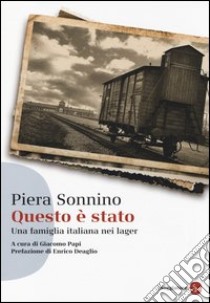 Questo è stato. Una famiglia italiana nei lager libro di Sonnino Piera; Papi G. (cur.)