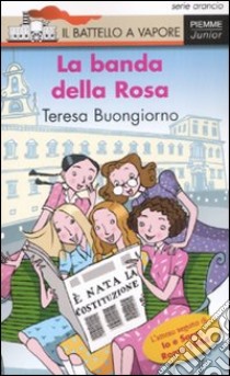 La banda della Rosa. Ediz. illustrata libro di Buongiorno Teresa