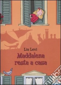 Maddalena resta a casa libro di Levi Lia