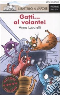 Gatti... al volante! Ediz. illustrata libro di Lavatelli Anna