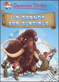 La grande era glaciale libro di Stilton Geronimo