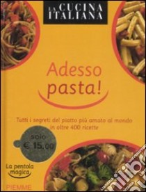 La cucina Italiana. Adesso pasta! La pentola magica libro