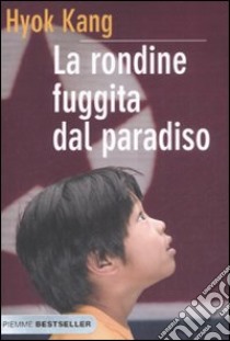 La rondine fuggita dal paradiso libro di Kang Hyok - Grangereau Philippe