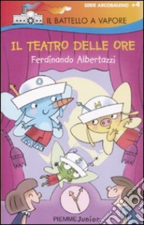 Il teatro delle ore. Ediz. illustrata libro di Albertazzi Ferdinando