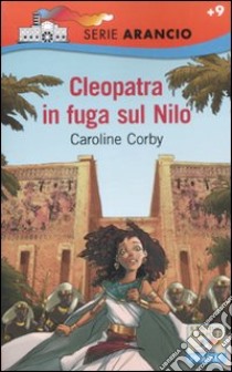 Cleopatra e la fuga sul Nilo libro di Corby Caroline