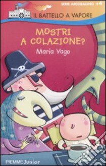 Mostri a colazione? Ediz. illustrata libro di Vago Maria