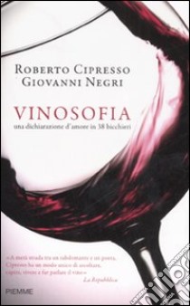 Vinosofia. Una dichiarazione d'amore in 38 bicchieri libro di Cipresso Roberto - Negri Giovanni