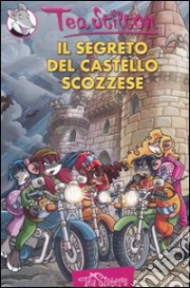 Il segreto del castello scozzese. Ediz. illustrata libro di Stilton Tea