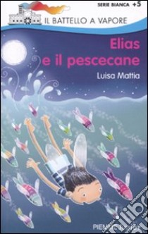 Elias e il pescecane. Ediz. illustrata libro di Mattia Luisa; Rubino Maurizia