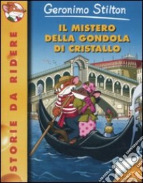 Il mistero della gondola di cristallo. Ediz. illustrata libro di Stilton Geronimo