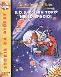 S.O.S. c'è un topo nello spazio! Ediz. illustrata libro di Stilton Geronimo