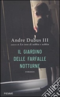 Il Giardino delle farfalle notturne libro di Dubus Andre III