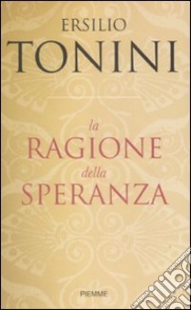 La Ragione della speranza libro di Tonini Ersilio