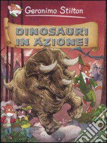 Dinosauri in azione! libro di Stilton Geronimo