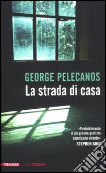 La strada di casa libro di Pelecanos George P.