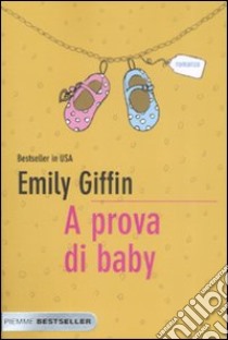 A prova di baby libro di Giffin Emily