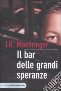 Il bar delle grandi speranze libro di Moehringer J. R.