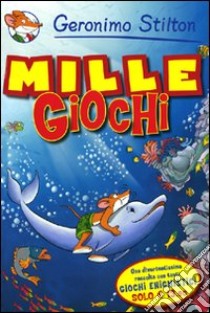 Il mille giochi. Ediz. illustrata libro di Stilton Geronimo