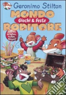 Mondo roditore. Giochi e feste. Ediz. illustrata libro di Stilton Geronimo