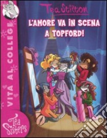 L'amore va in scena a Topford! Ediz. illustrata libro di Stilton Tea