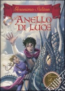 L'anello di luce. Cronache del Regno della Fantasia (4) libro di Stilton Geronimo