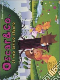 Il mio amico albero. Oscar & Co.. Ediz. illustrata libro di Pavanello Roberto; Aliprandi Christian; Rubino Maurizia