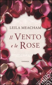 Il Vento e le rose libro di Meacham Leila