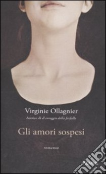 Gli Amori sospesi libro di Ollagnier Virginie