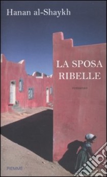 La Sposa ribelle libro di Al-Shaykh Hanan