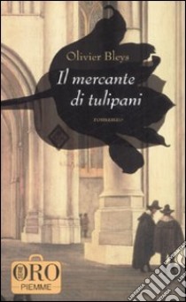 Il Mercante di tulipani libro di Bleys Olivier