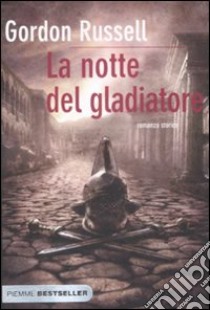 La Notte del gladiatore libro di Gordon Russell